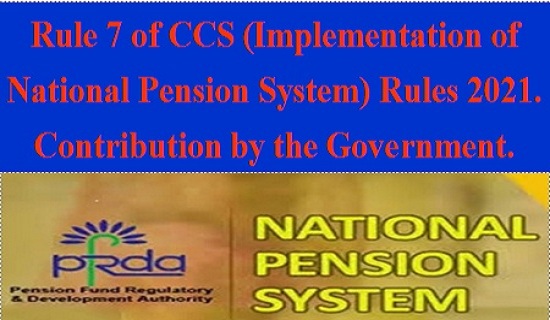 Rule-7-of-CCS-Implementation-of-National-Pension-System-Rules-2021, Contribution-by-the-Government.