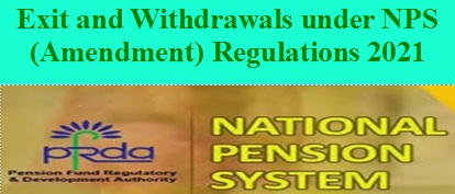 Exit and Withdrawals under NPS (Amendment) Regulations 2021