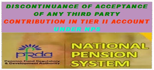 Discontinuance of Acceptance of any third party contribution in Tier II account under NPS