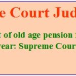 Enhancement of old age pension from the first day of 80th year supreme Court Judgement.