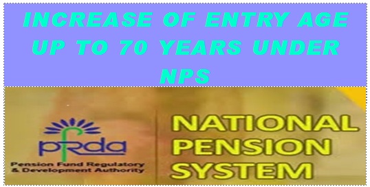 Increase of Entry Age up to 70 Years under NPS