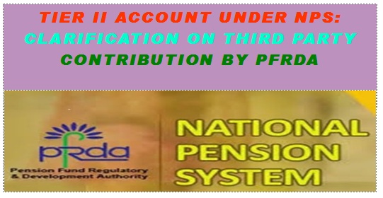 Tier II account under NPS: Clarification on Third Party Contribution by PFRDA