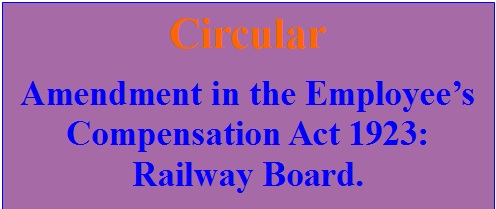 Amendment in the Employee’s Compensation Act 1923-Railway Board.