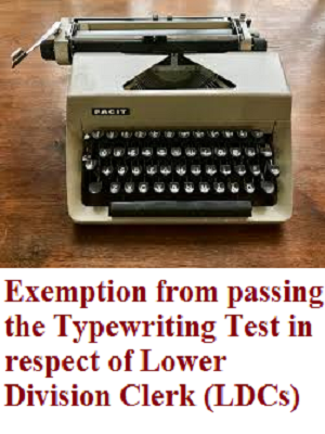 Exemption from passing the Typewriting Test in respect of Lower Division Clerk (LDCs)